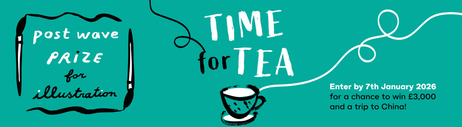 The Post Wave Prize for Illustration - Time for Tea - Enter by 7th January 2026 for a chance to win £3000 and a trip to China!
