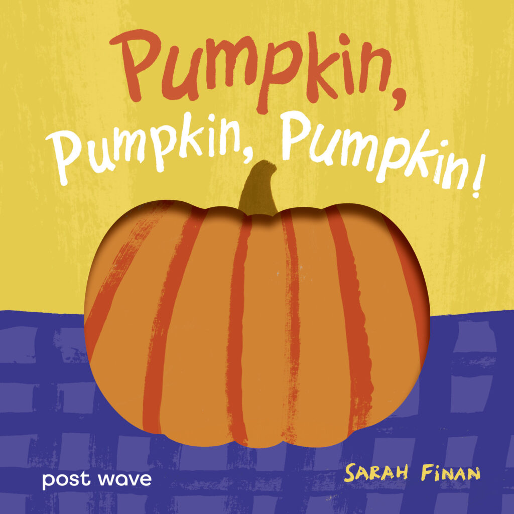 Front cover of Pumpkin, Pumpkin, Pumpkin! by Sarah Finan, illustrated by Sarah Finan